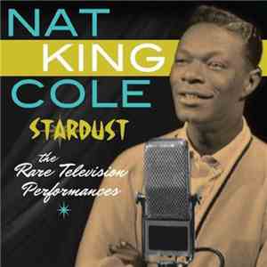 Nat King Cole - Stardust - The Rare Television Performances