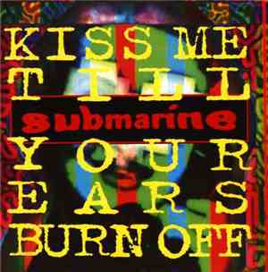 Submarine  - Kiss Me Till Your Ears Burn Off