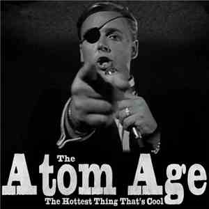The Atom Age - The Hottest Thing That's Cool