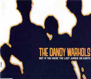 The Dandy Warhols - Not If You Were The Last Junkie On Earth
