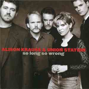 Alison Krauss & Union Station - So Long So Wrong