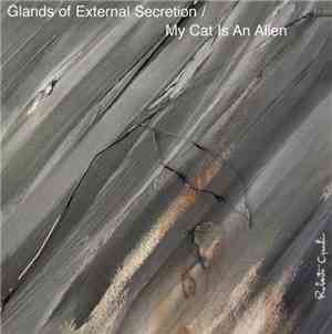 Glands Of External Secretion / My Cat Is An Alien - From The Earth To The S ...