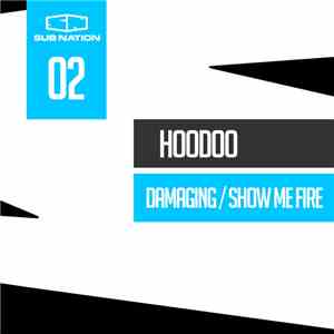 Hoodoo  - Damaging / Show Me Fire