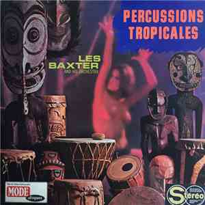 Les Baxter And His Orchestra - Percussions Tropicales