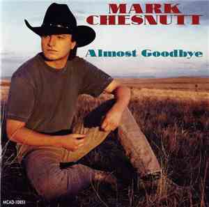 Mark Chesnutt - Almost Goodbye