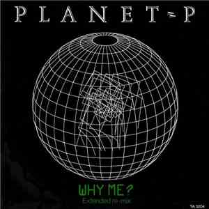 Planet P - Why Me?