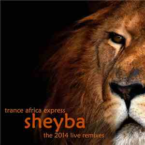 Sheyba - Trance Africa Express - The 2014 Live Remixes