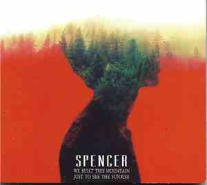 Spencer  - We Built This Mountain Just To See The Sunrise