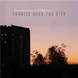 The Ambient Drones Of Bill Baxter - Sunrise Over The City