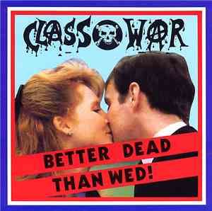 Class War - Better Dead Than Wed!