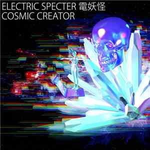 Electric Specter 電妖怪 - Cosmic Creator