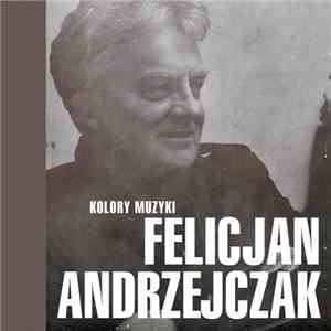Felicjan Andrzejczak - Kolory muzyki: Felicjan Andrzejczak