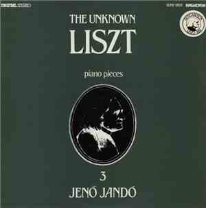 Ferenc Liszt, Jenö Jandó - The Unknown Liszt - Piano Pieces 3