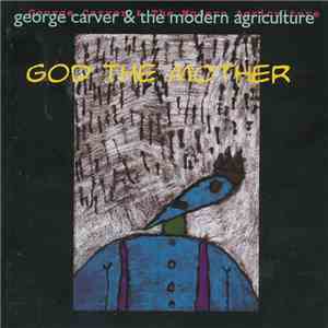 George Carver & The Modern Agriculture - God The Mother