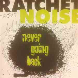 Noise Ratchet - Never Going Back