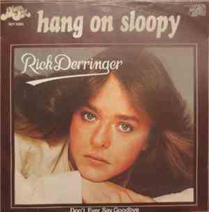Rick Derringer - Hang On Sloopy / Don't Ever Say Goodbye
