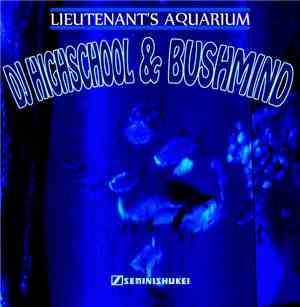 Bushmind & DJ Highschool - Lieutenant's Aquarium