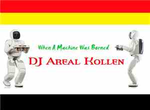 DJ Areal Kollen - When A Machine Was Borned