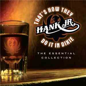 Hank Williams Jr. - That's How They Do It In Dixie: The Essential Collectio ...