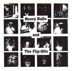 Heavy Balls And The Flip Offs - Heavy Balls And The Flip Offs