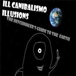 Ill Canibalismo Illusions - The Hitchhiker's Guide To The Earth