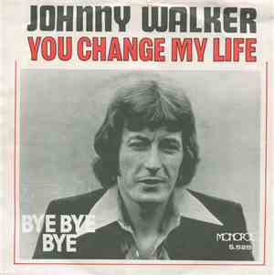 Johnny Walker  - You Change My Life / Bye Bye Bey