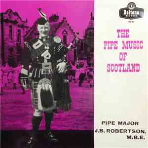 Pipe Major J.B. Robertson, M.B.E. - The Pipe Music Of Scotland