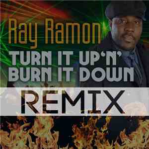 Ray Ramon - Turn It Up 'N' Burn It Down (Remixes)