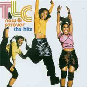 TLC - Now & Forever - The Hits