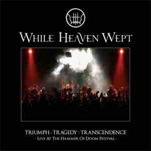 While Heaven Wept - Triumph : Tragedy : Transcendence - Live At The Hammer  ...