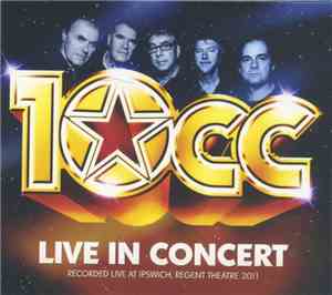 10cc - Live In Concert Recorded Live At  Birmingham, Alexandra Theatre 08.0 ...