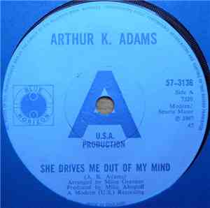 Arthur K. Adams - She Drives Me Out Of My Mind/Gimme Some Of Your Lovin'