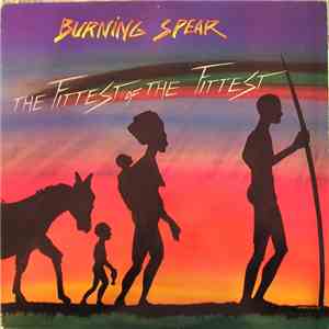 Burning Spear - The Fittest Of The Fittest