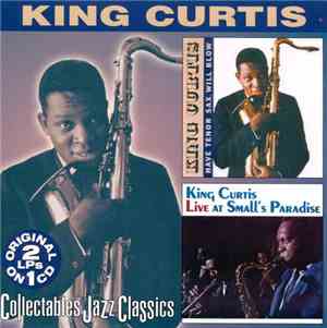 King Curtis - Have Tenor Sax, Will Blow/Live At Small's Paradise