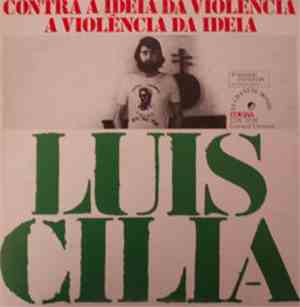 Luis Cilia - Contra A Ideia Da Violência, A Violência Da Ideia