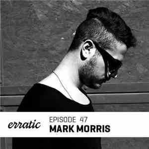 Mark Morris  - Erratic Podcast 47