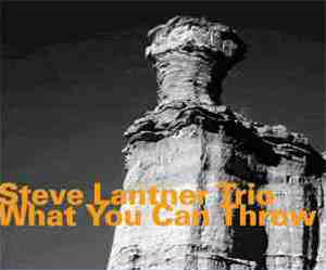 Steve Lantner Trio - What You Can Throw