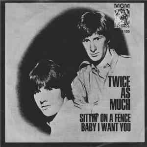 Twice As Much - Sittin' On A Fence / Baby I Want You