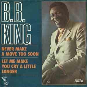 B.B. King - Never Make A Move Too Soon