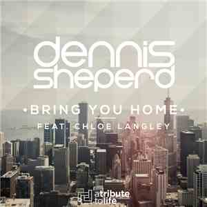 Dennis Sheperd Feat. Chloe Langley - Bring You Home