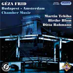Géza Frid, Martin Tchiba, Birthe Blom, Ditta Rohmann - Budapest-Amsterdam:  ...