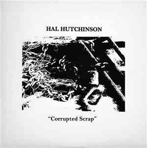 Hal Hutchinson - Corrupted Scrap