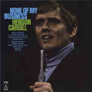 Henson Cargill - None Of My Business