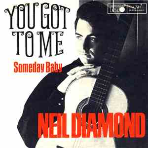 Neil Diamond - You Got To Me / Someday Baby