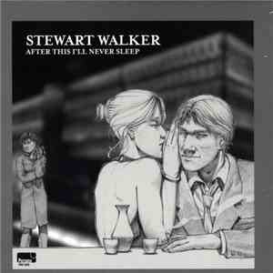 Stewart Walker - After This I'll Never Sleep