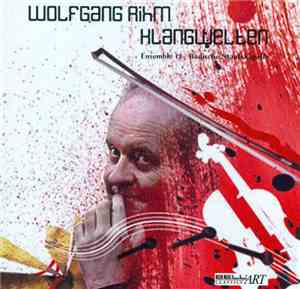Wolfgang Rihm - Ensemble 13 / Badische Staatskapelle - Klangwelten