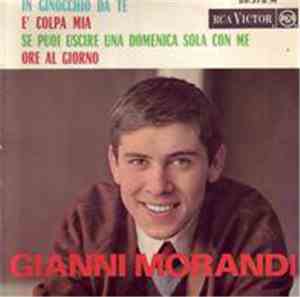 Gianni Morandi - In Ginocchio Da Te / E' Colpa Mia / Se Puoi Uscire Una Dom ...