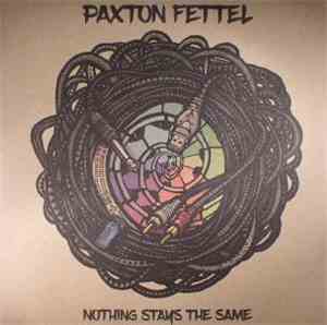 Paxton Fettel - Nothing Stays the Same