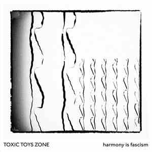 Toxic Toys Zone - Harmony Is Fascism