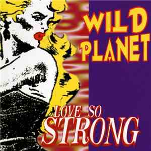 Wild Planet  - Love So Strong